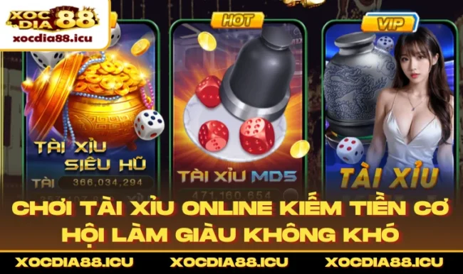 Chơi Tài Xỉu Online Kiếm Tiền Cơ Hội Làm Giàu Không Khó