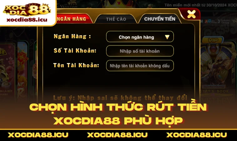 Chọn hình thức rút tiền XOCDIA88 phù hợp