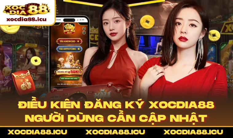 Điều kiện đăng ký XOCDIA88 người dùng cần cập nhật