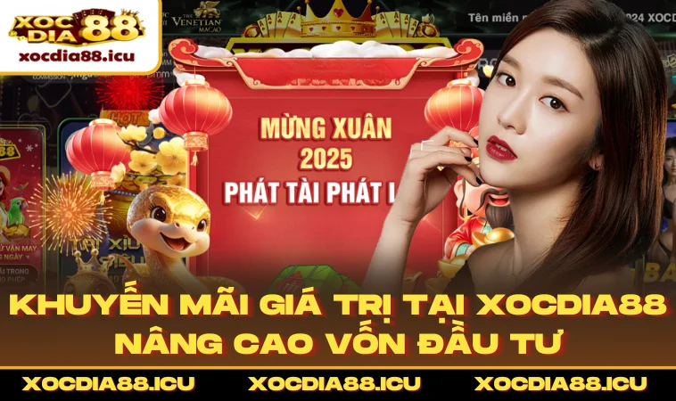 Khuyến mãi giá trị tại XOCDIA88 nâng cao vốn đầu tư