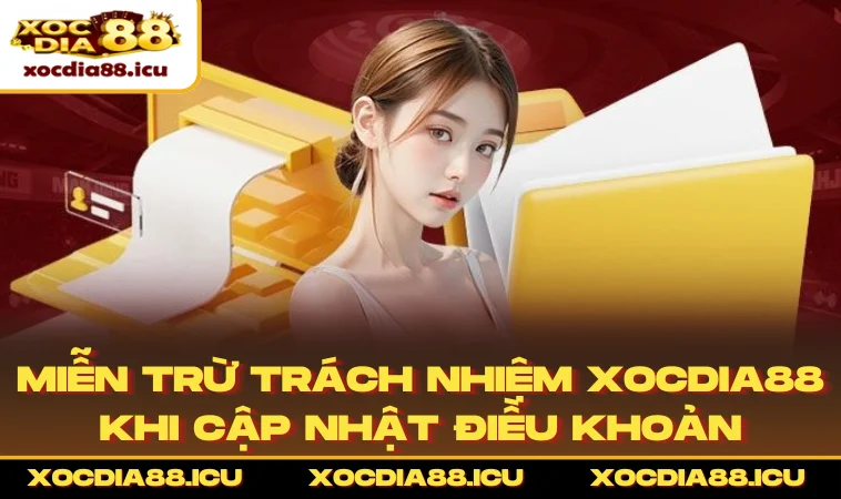 Miễn trừ trách nhiệm XOCDIA88 khi cập nhật điều khoản