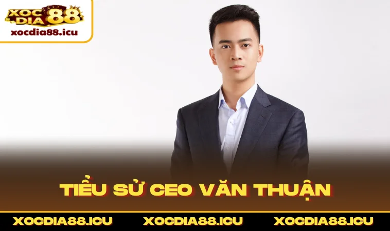 Tiểu sử CEO Văn Thuận